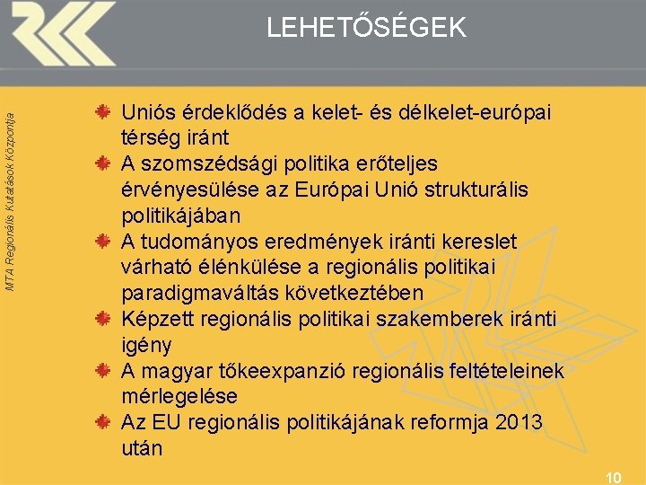 MTA Regionális Kutatások Központja LEHETŐSÉGEK Uniós érdeklődés a kelet- és délkelet-európai térség iránt A