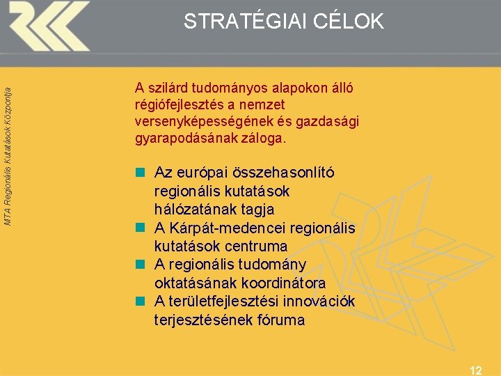 MTA Regionális Kutatások Központja STRATÉGIAI CÉLOK A szilárd tudományos alapokon álló régiófejlesztés a nemzet