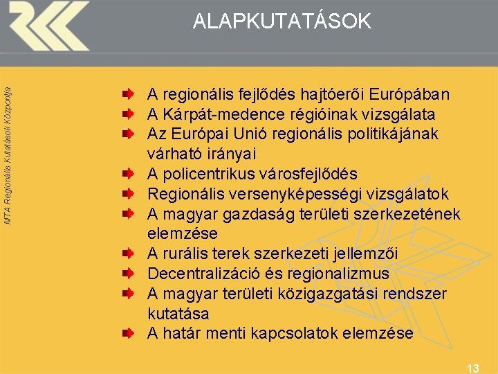 MTA Regionális Kutatások Központja ALAPKUTATÁSOK A regionális fejlődés hajtóerői Európában A Kárpát-medence régióinak vizsgálata