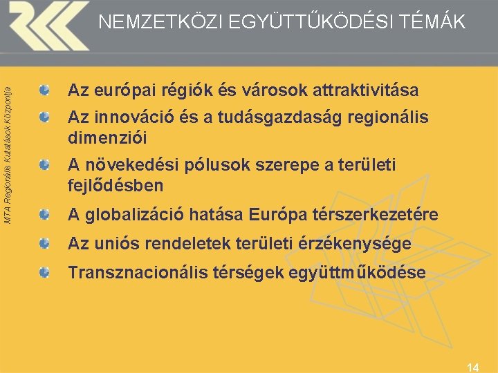 MTA Regionális Kutatások Központja NEMZETKÖZI EGYÜTTŰKÖDÉSI TÉMÁK Az európai régiók és városok attraktivitása Az