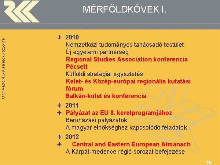 MTA Regionális Kutatások Központja MÉRFÖLDKÖVEK I. 2010 Nemzetközi tudományos tanácsadó testület Új egyetemi partnerség