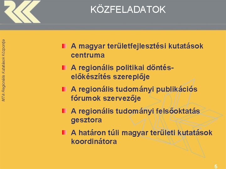 MTA Regionális Kutatások Központja KÖZFELADATOK A magyar területfejlesztési kutatások centruma A regionális politikai döntéselőkészítés