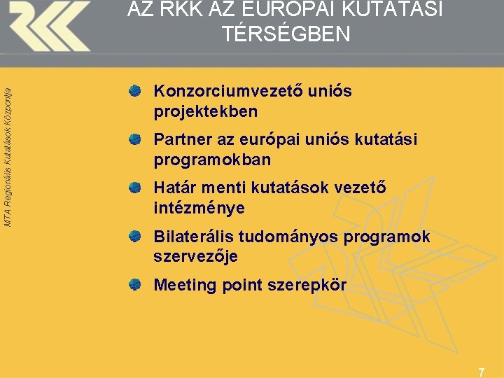 MTA Regionális Kutatások Központja AZ RKK AZ EURÓPAI KUTATÁSI TÉRSÉGBEN Konzorciumvezető uniós projektekben Partner