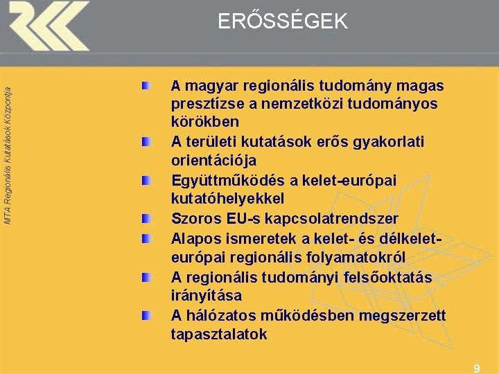 MTA Regionális Kutatások Központja ERŐSSÉGEK A magyar regionális tudomány magas presztízse a nemzetközi tudományos