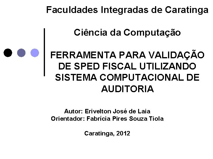 Faculdades Integradas de Caratinga Ciência da Computação FERRAMENTA PARA VALIDAÇÃO DE SPED FISCAL UTILIZANDO