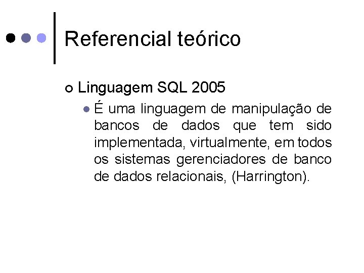 Referencial teórico ¢ Linguagem SQL 2005 l É uma linguagem de manipulação de bancos