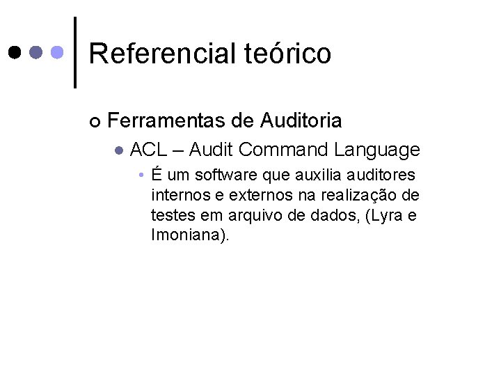 Referencial teórico ¢ Ferramentas de Auditoria l ACL – Audit Command Language • É