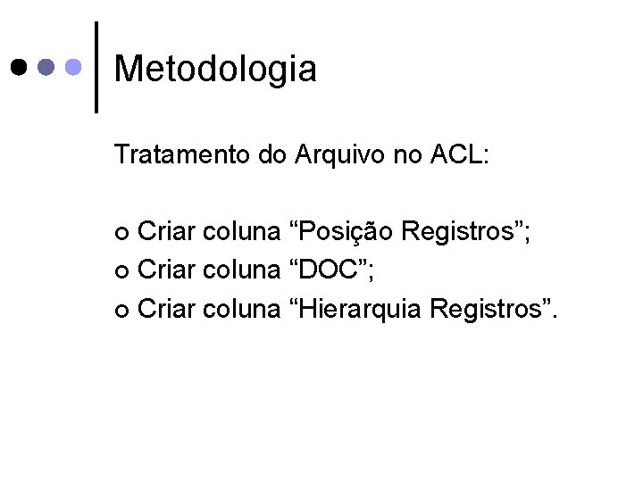 Metodologia Tratamento do Arquivo no ACL: Criar coluna “Posição Registros”; ¢ Criar coluna “DOC”;