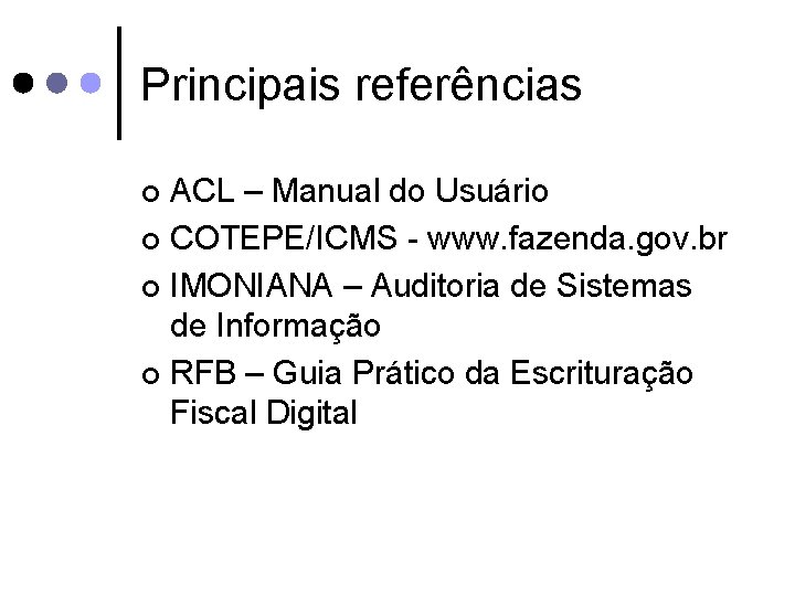 Principais referências ACL – Manual do Usuário ¢ COTEPE/ICMS - www. fazenda. gov. br