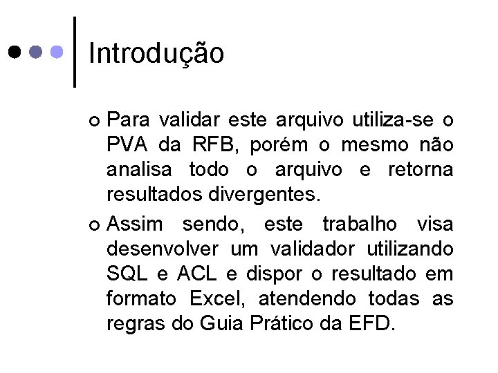 Introdução Para validar este arquivo utiliza-se o PVA da RFB, porém o mesmo não