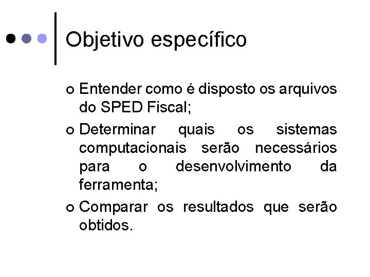 Objetivo específico Entender como é disposto os arquivos do SPED Fiscal; ¢ Determinar quais