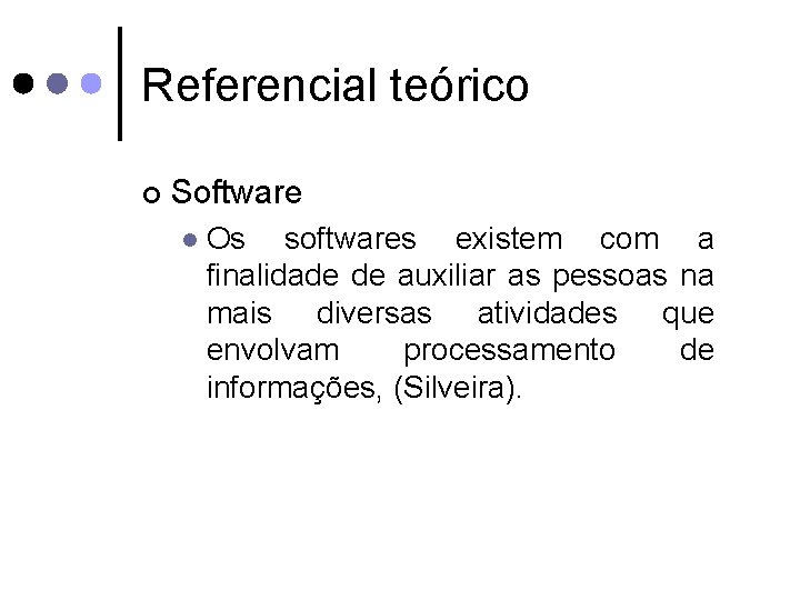 Referencial teórico ¢ Software l Os softwares existem com a finalidade de auxiliar as