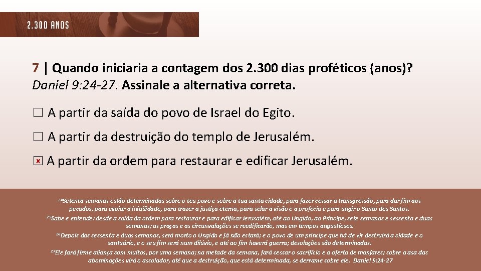 7 | Quando iniciaria a contagem dos 2. 300 dias proféticos (anos)? Daniel 9: