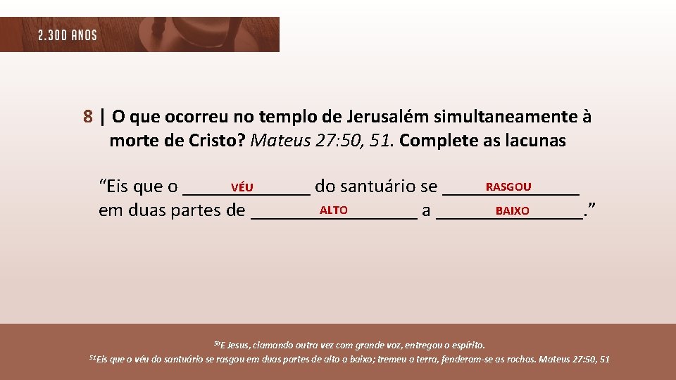 8 | O que ocorreu no templo de Jerusalém simultaneamente à morte de Cristo?