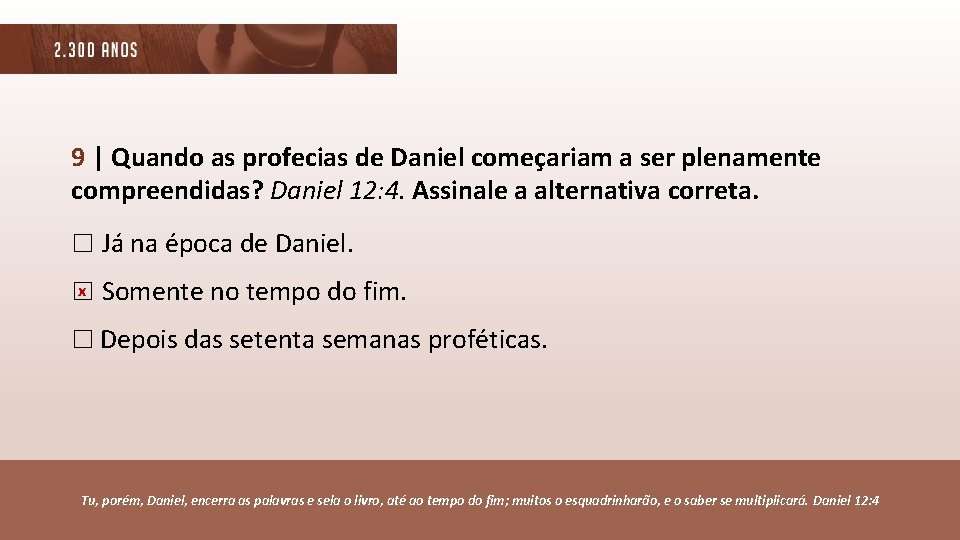 9 | Quando as profecias de Daniel começariam a ser plenamente compreendidas? Daniel 12: