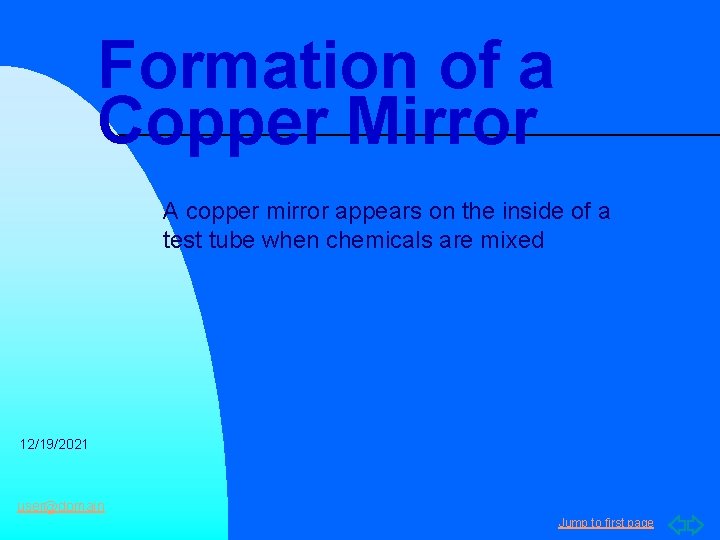 Formation of a Copper Mirror A copper mirror appears on the inside of a