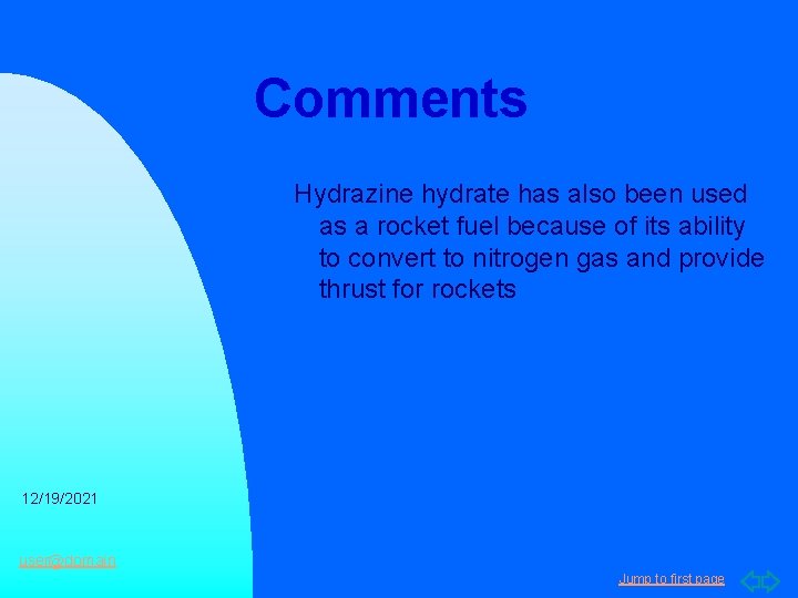 Comments Hydrazine hydrate has also been used as a rocket fuel because of its