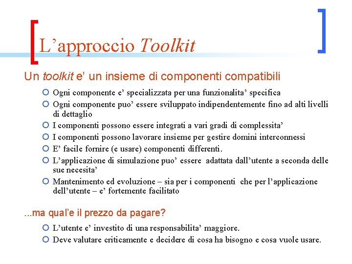 L’approccio Toolkit Un toolkit e’ un insieme di componenti compatibili ¡ Ogni componente e’