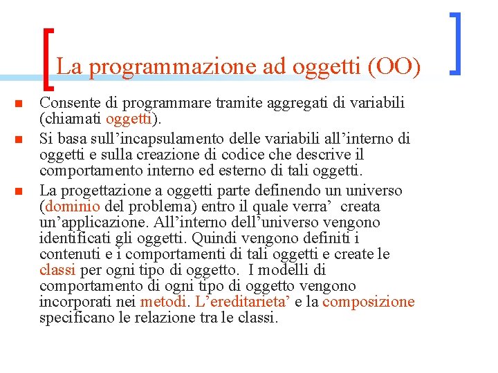 La programmazione ad oggetti (OO) n n n Consente di programmare tramite aggregati di