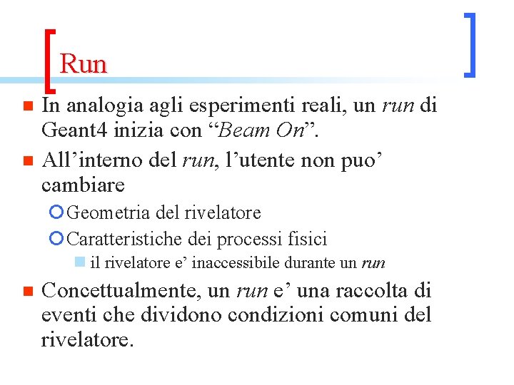 Run n n In analogia agli esperimenti reali, un run di Geant 4 inizia