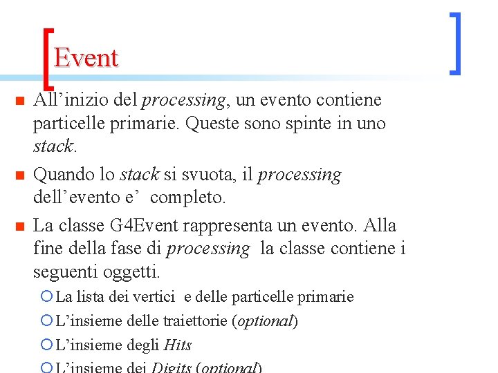 Event n n n All’inizio del processing, un evento contiene particelle primarie. Queste sono