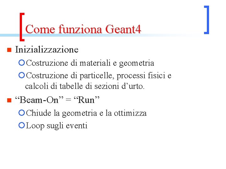 Come funziona Geant 4 n Inizializzazione ¡Costruzione di materiali e geometria ¡Costruzione di particelle,