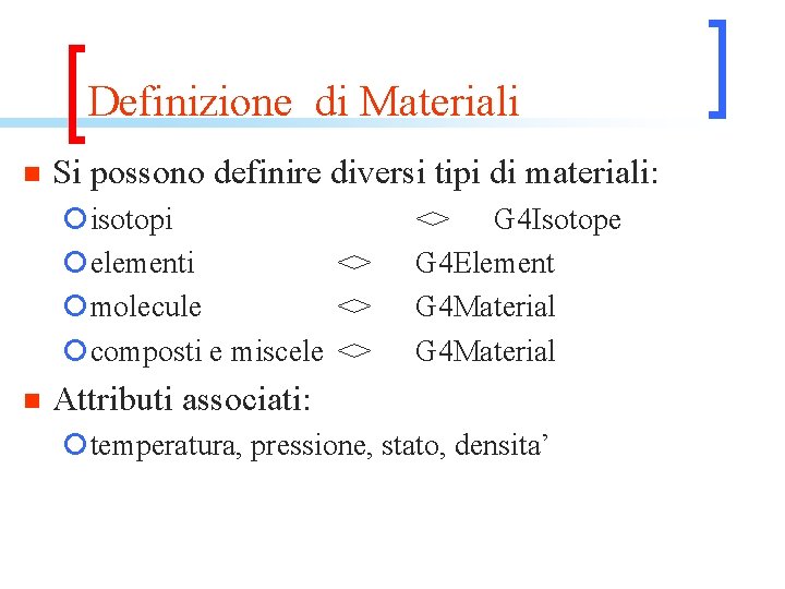 Definizione di Materiali n Si possono definire diversi tipi di materiali: ¡isotopi ¡elementi <>