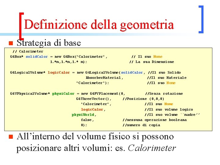 Definizione della geometria n Strategia di base // Calorimeter G 4 Box* solid. Calor