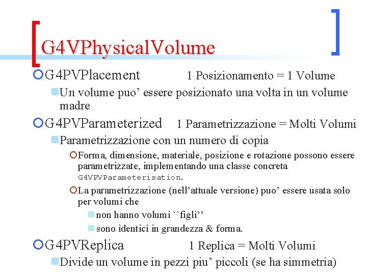 G 4 VPhysical. Volume ¡G 4 PVPlacement 1 Posizionamento = 1 Volume n. Un