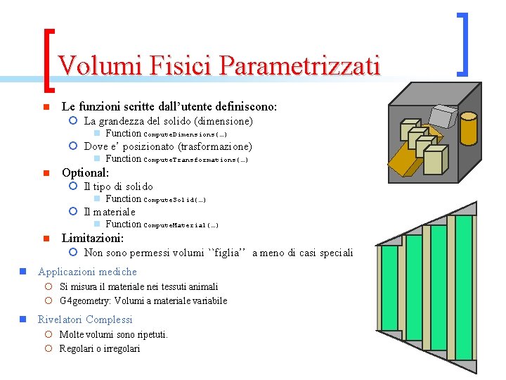 Volumi Fisici Parametrizzati n Le funzioni scritte dall’utente definiscono: ¡ La grandezza del solido