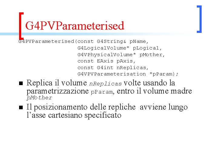 G 4 PVParameterised(const G 4 String& p. Name, G 4 Logical. Volume* p. Logical,