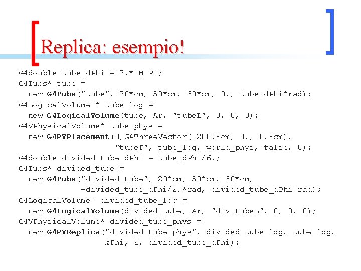 Replica: esempio! G 4 double tube_d. Phi = 2. * M_PI; G 4 Tubs*