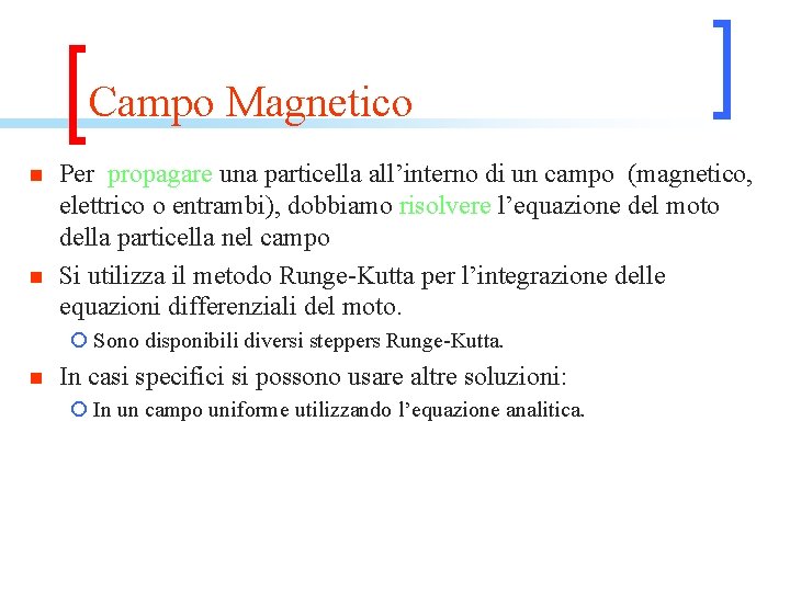 Campo Magnetico n n Per propagare una particella all’interno di un campo (magnetico, elettrico