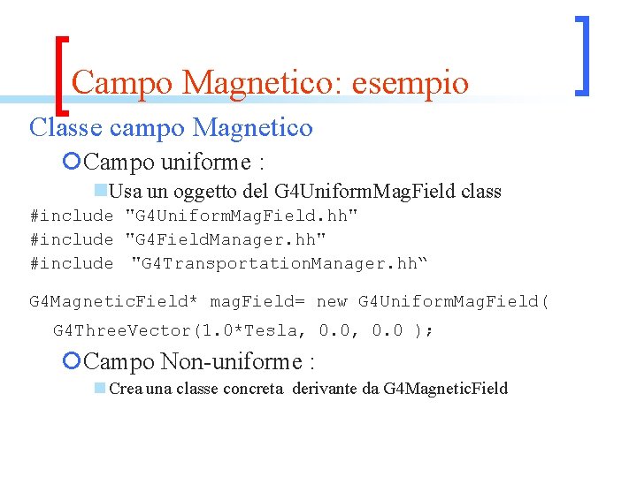 Campo Magnetico: esempio Classe campo Magnetico ¡Campo uniforme : n. Usa un oggetto del