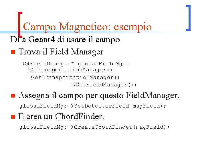Campo Magnetico: esempio Di a Geant 4 di usare il campo n Trova il