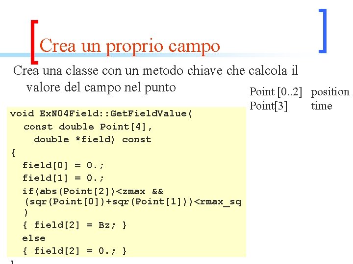 Crea un proprio campo Crea una classe con un metodo chiave che calcola il