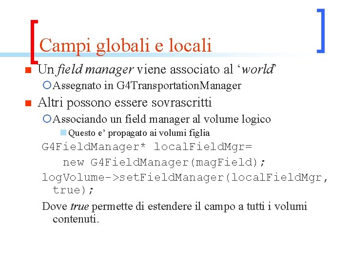 Campi globali e locali n Un field manager viene associato al ‘world’ ¡Assegnato in