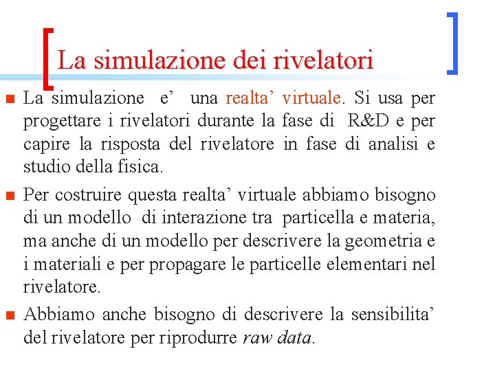 La simulazione dei rivelatori n n n La simulazione e’ una realta’ virtuale. Si