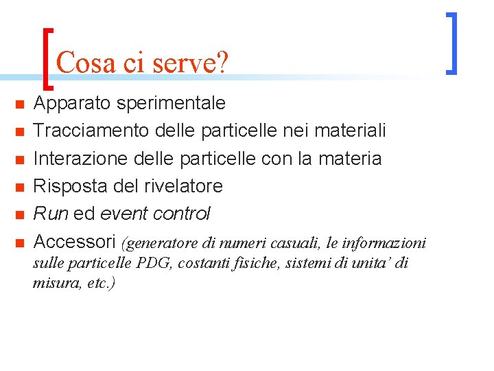 Cosa ci serve? n n n Apparato sperimentale Tracciamento delle particelle nei materiali Interazione