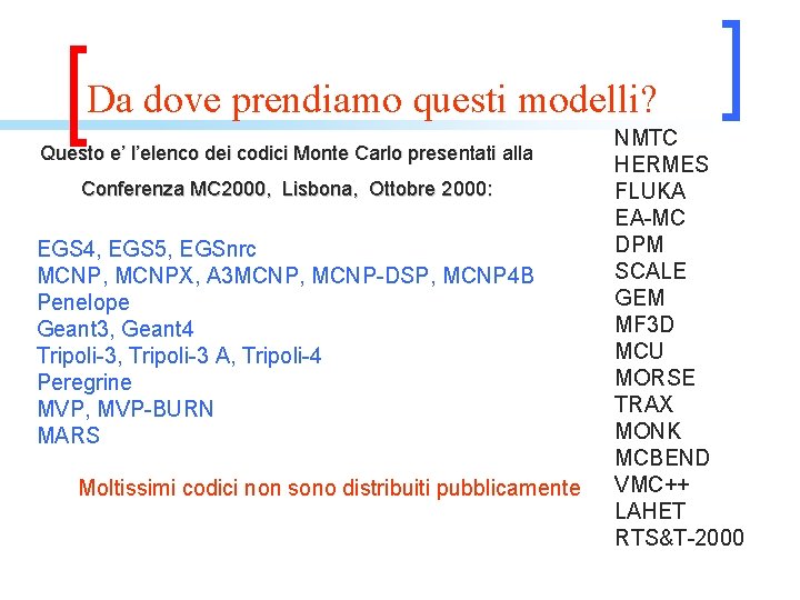 Da dove prendiamo questi modelli? Questo e’ l’elenco dei codici Monte Carlo presentati alla