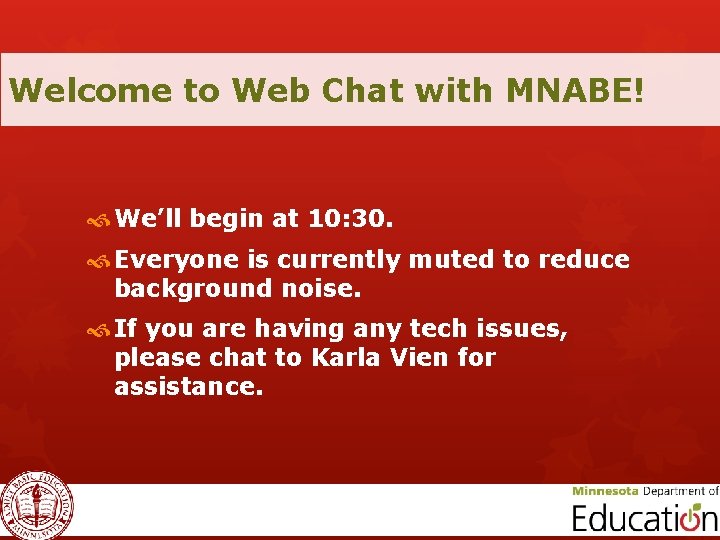 Welcome to Web Chat with MNABE! We’ll begin at 10: 30. Everyone is currently