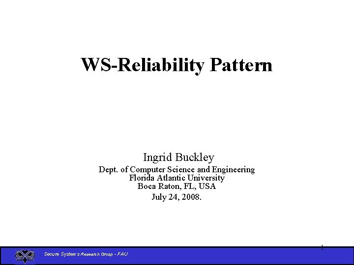 WS-Reliability Pattern Ingrid Buckley Dept. of Computer Science and Engineering Florida Atlantic University Boca