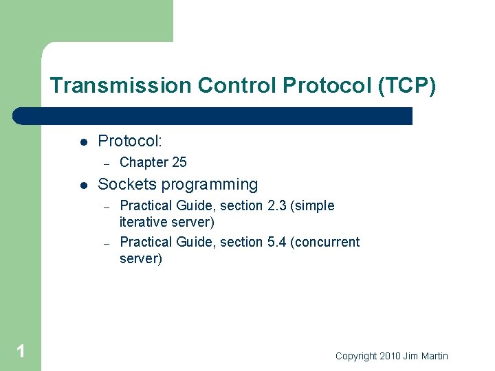 Transmission Control Protocol (TCP) l Protocol: – l Sockets programming – – 1 Chapter