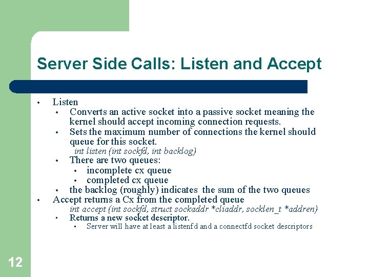 Server Side Calls: Listen and Accept • Listen • Converts an active socket into