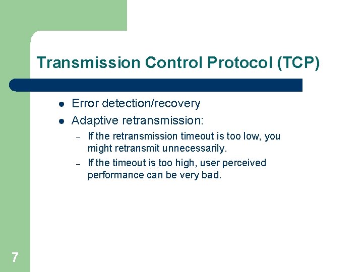 Transmission Control Protocol (TCP) l l Error detection/recovery Adaptive retransmission: – – 7 If
