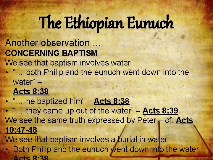 The Ethiopian Eunuch Another observation … CONCERNING BAPTISM We see that baptism involves water