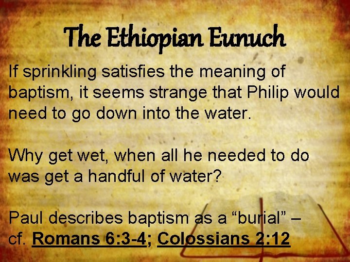 The Ethiopian Eunuch If sprinkling satisfies the meaning of baptism, it seems strange that