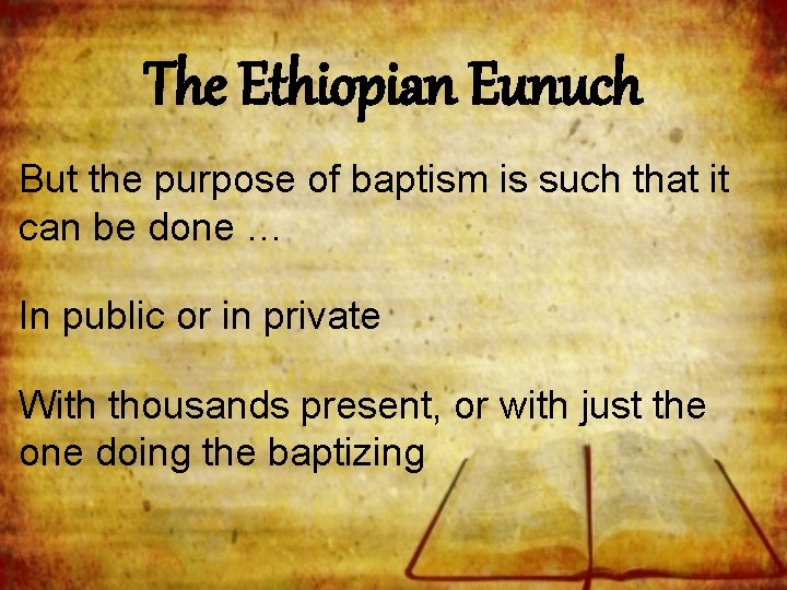The Ethiopian Eunuch But the purpose of baptism is such that it can be