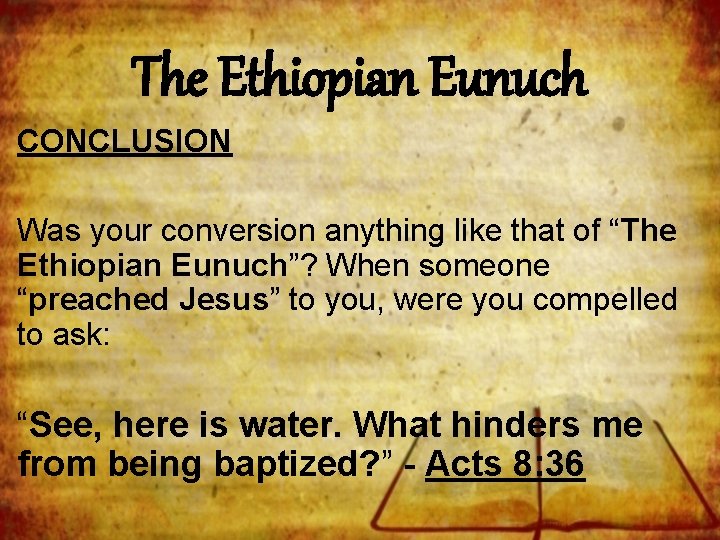 The Ethiopian Eunuch CONCLUSION Was your conversion anything like that of “The Ethiopian Eunuch”?