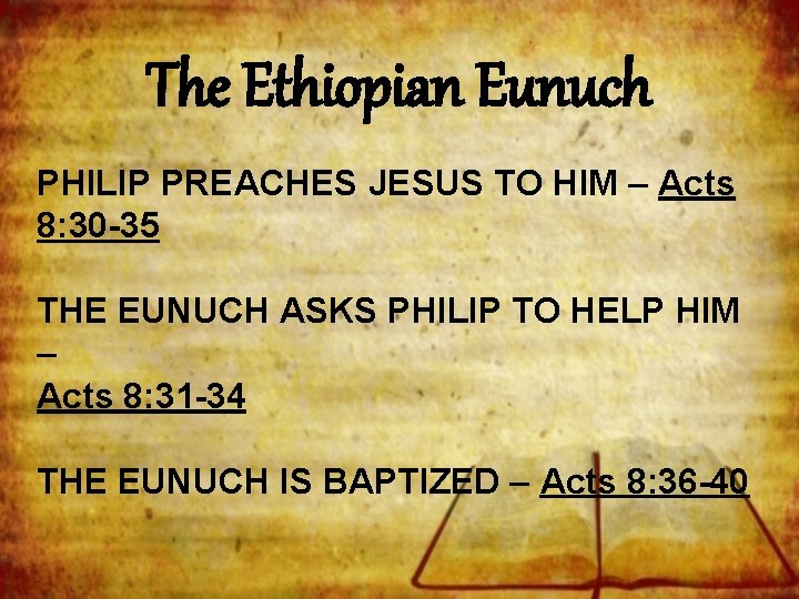 The Ethiopian Eunuch PHILIP PREACHES JESUS TO HIM – Acts 8: 30 -35 THE